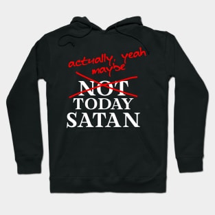 Not Today Satan... Actually, maybe yeah Hoodie